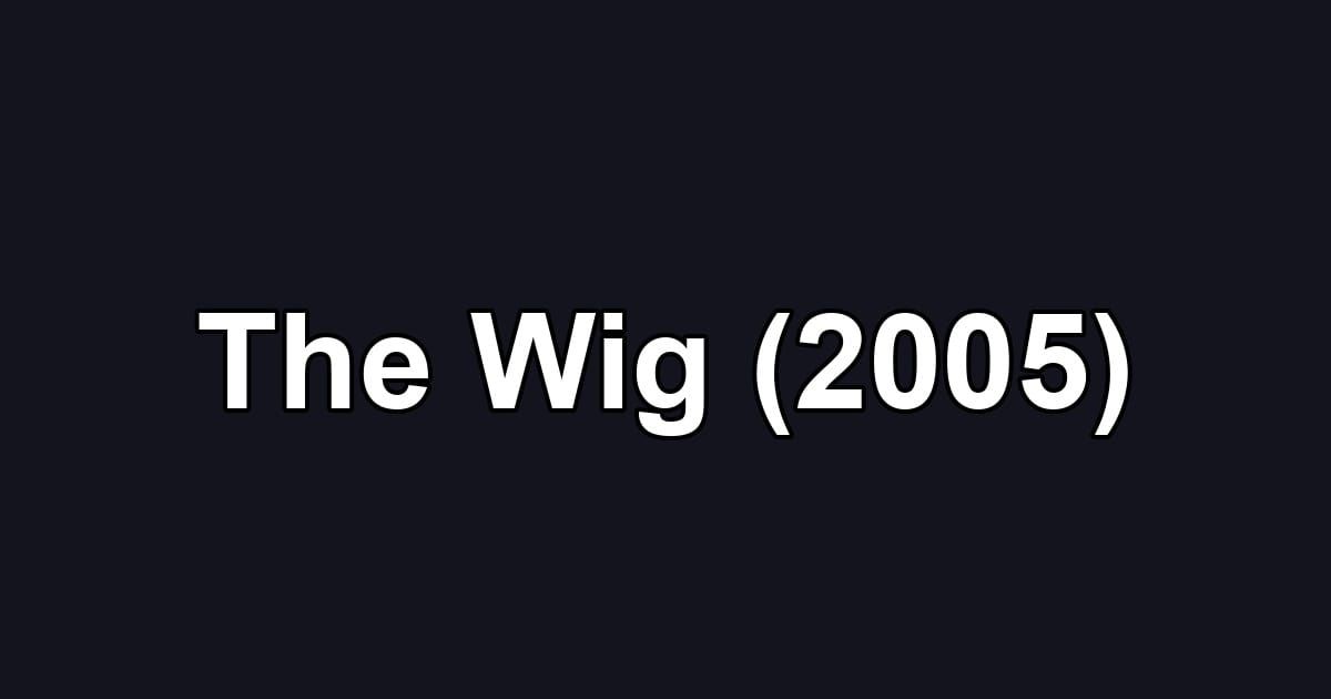 The Wig (2005)