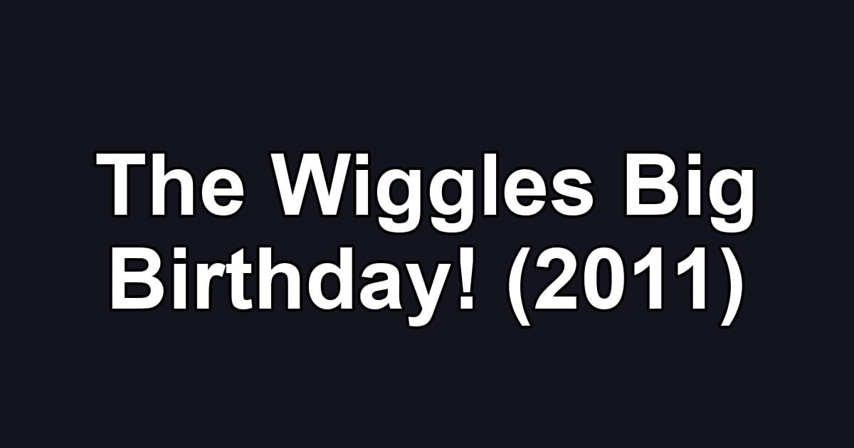 The Wiggles Big Birthday! (2011)