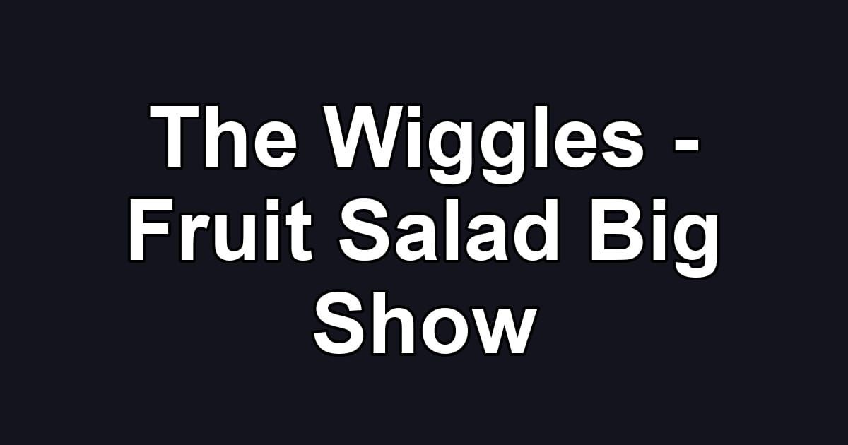 The Wiggles - Fruit Salad Big Show