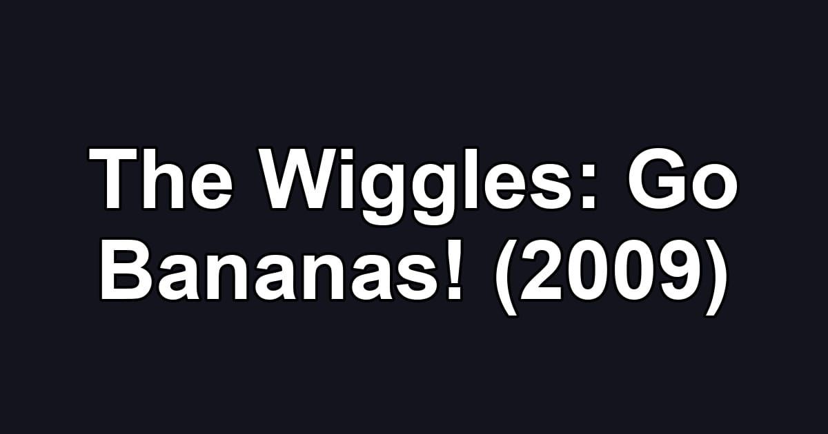 The Wiggles: Go Bananas! (2009)