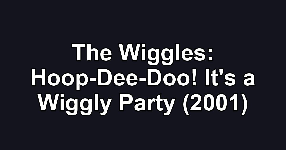 The Wiggles: Hoop-Dee-Doo! It's a Wiggly Party (2001)