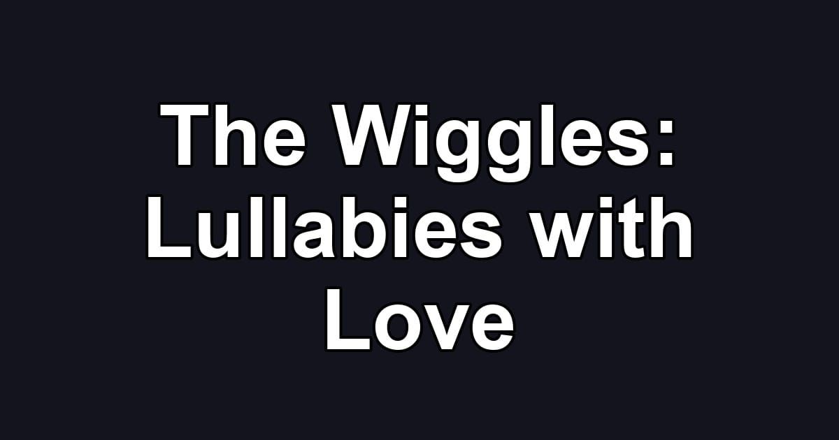 The Wiggles: Lullabies with Love
