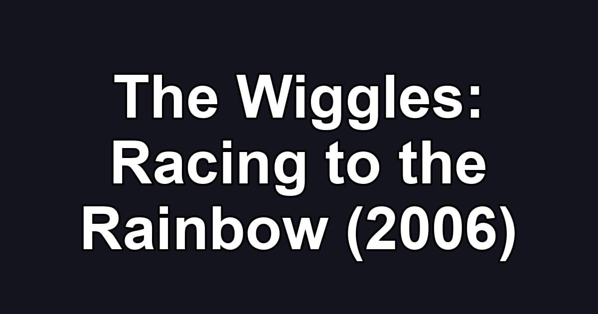 The Wiggles: Racing to the Rainbow (2006)