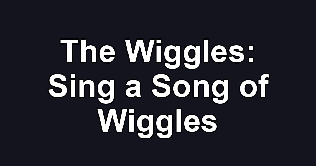 The Wiggles: Sing a Song of Wiggles