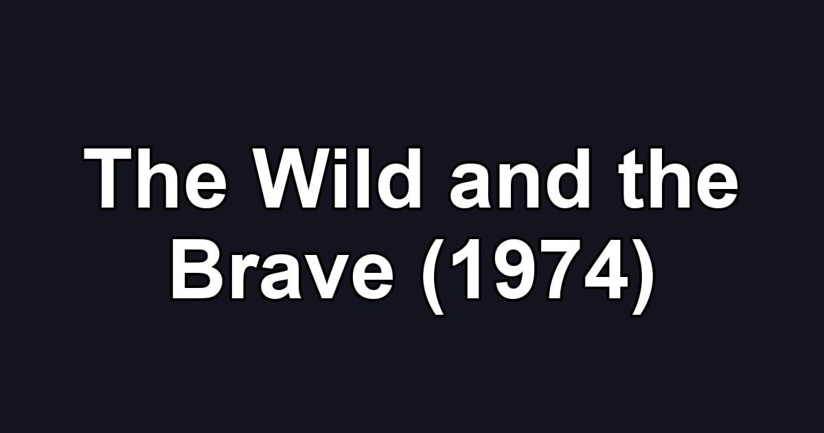The Wild and the Brave (1974)
