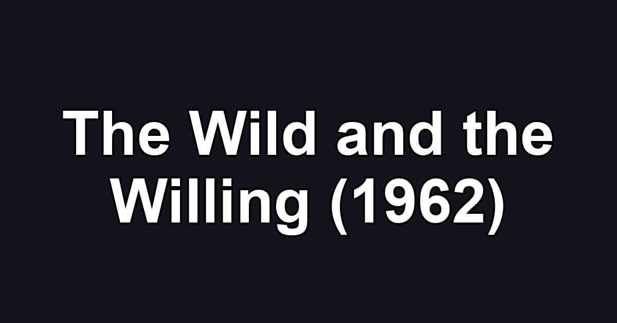 The Wild and the Willing (1962)