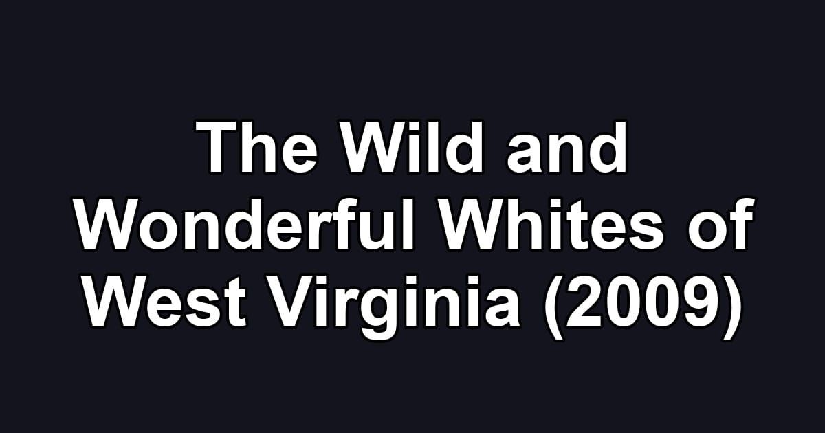 The Wild and Wonderful Whites of West Virginia (2009)