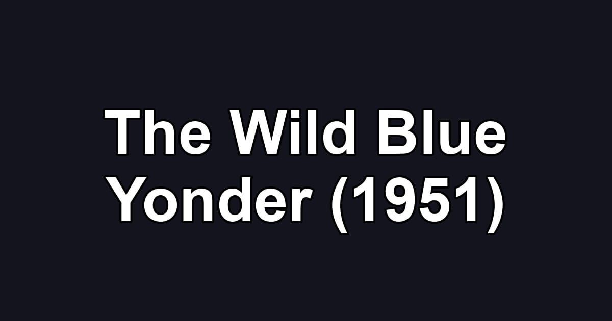 The Wild Blue Yonder (1951)