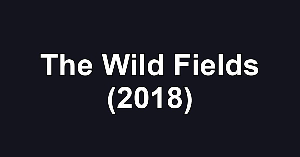 The Wild Fields (2018)