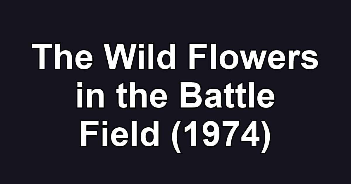 The Wild Flowers in the Battle Field (1974)