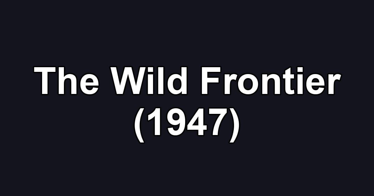 The Wild Frontier (1947)