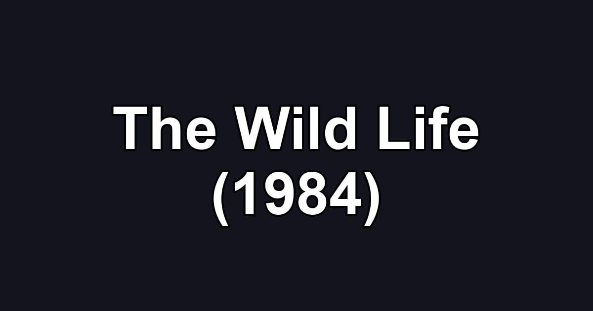 The Wild Life (1984)