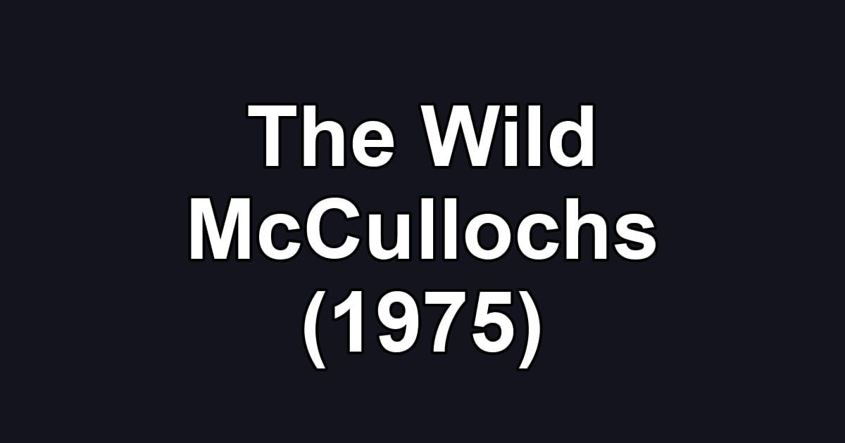 The Wild McCullochs (1975)
