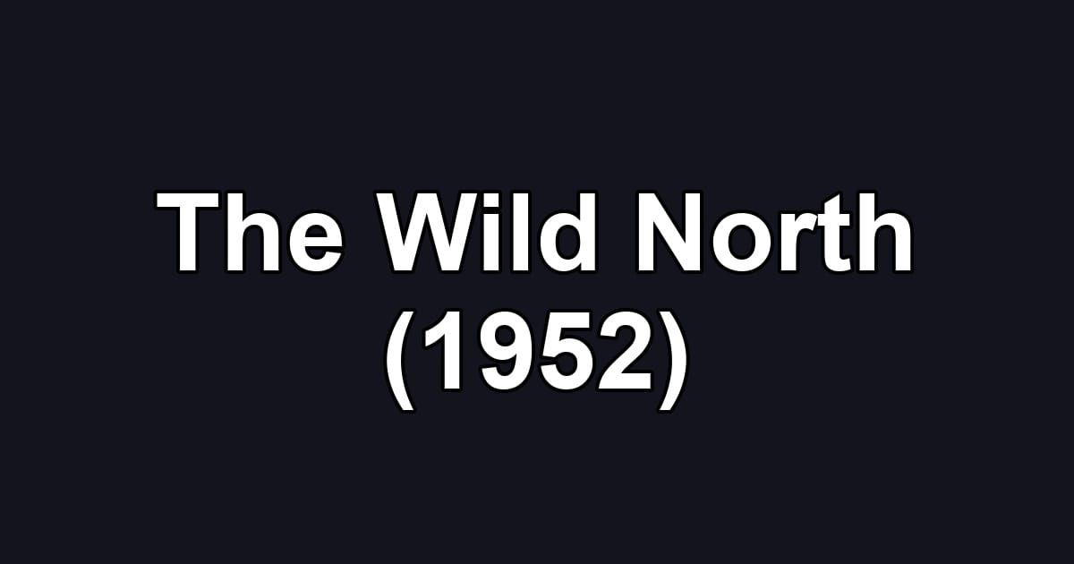 The Wild North (1952)