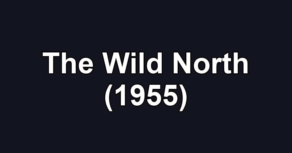 The Wild North (1955)