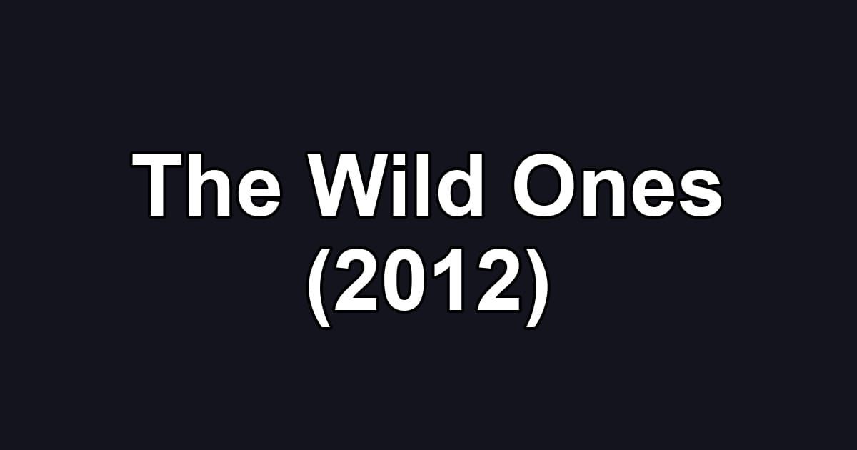 The Wild Ones (2012)