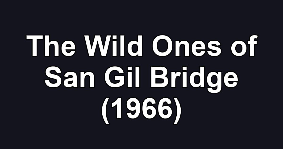 The Wild Ones of San Gil Bridge (1966)