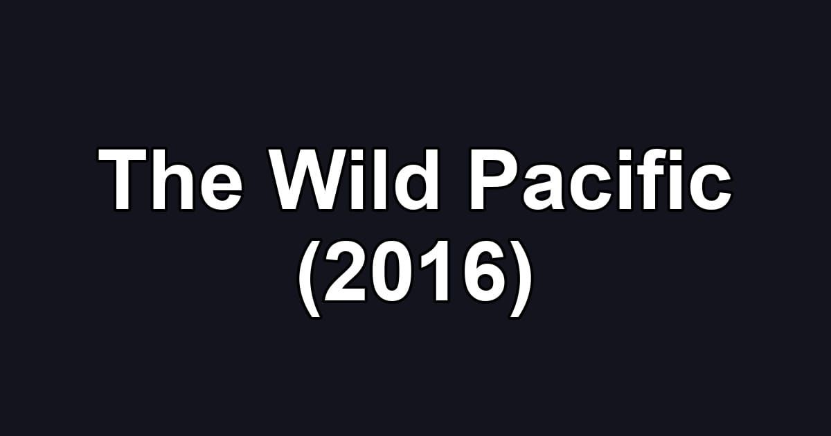 The Wild Pacific (2016)