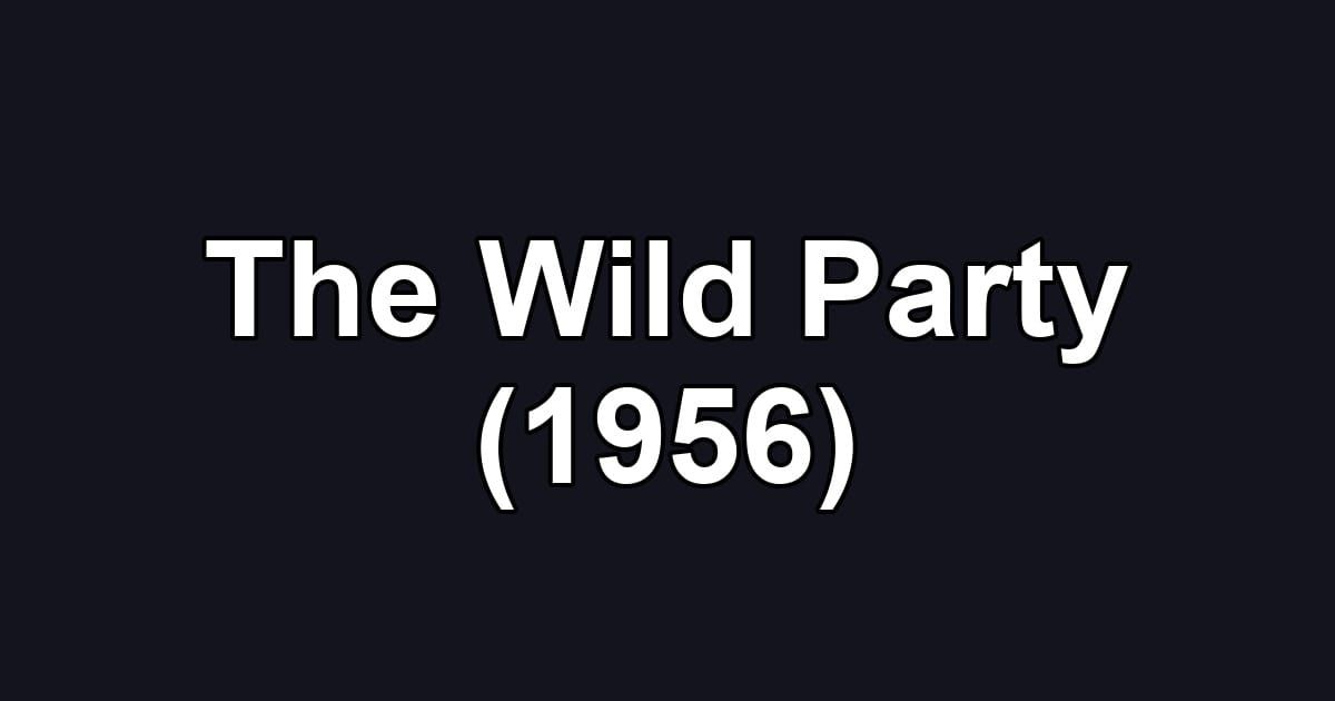 The Wild Party (1956)