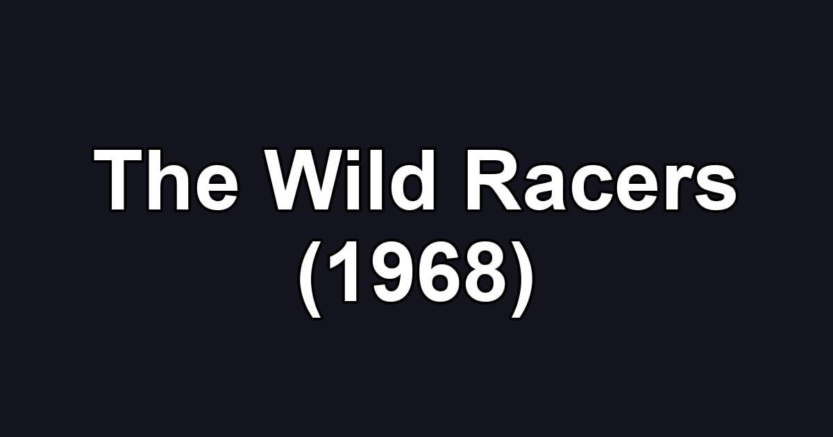 The Wild Racers (1968)