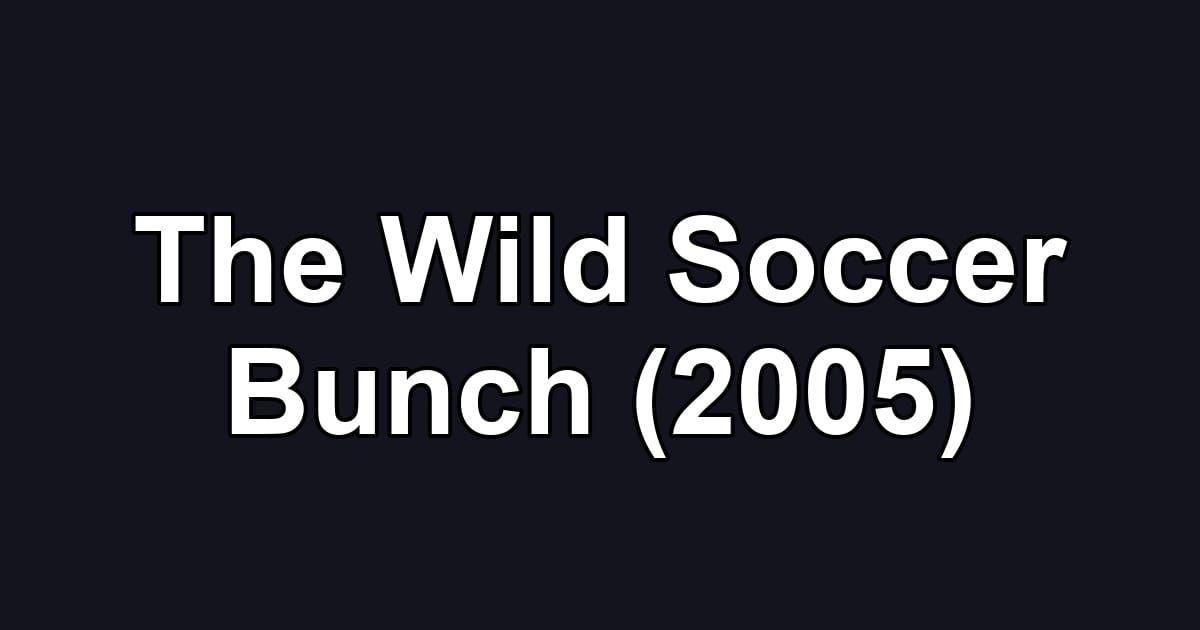 The Wild Soccer Bunch (2005)
