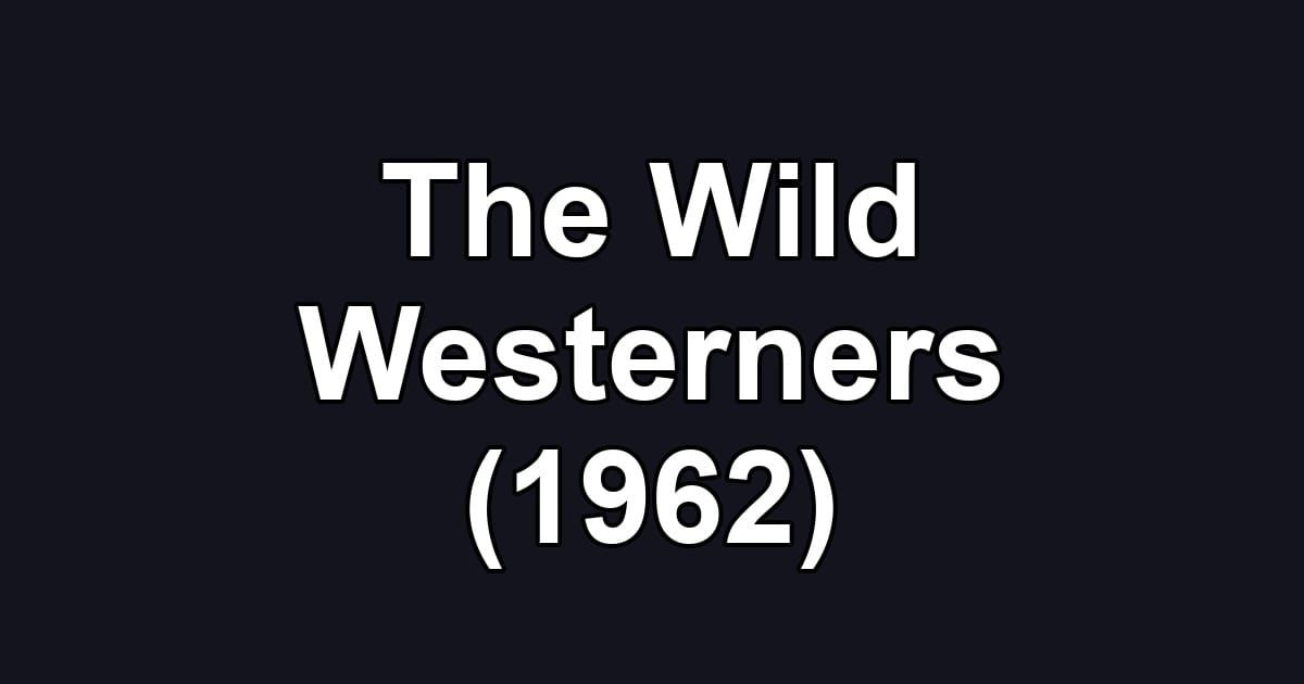 The Wild Westerners (1962)