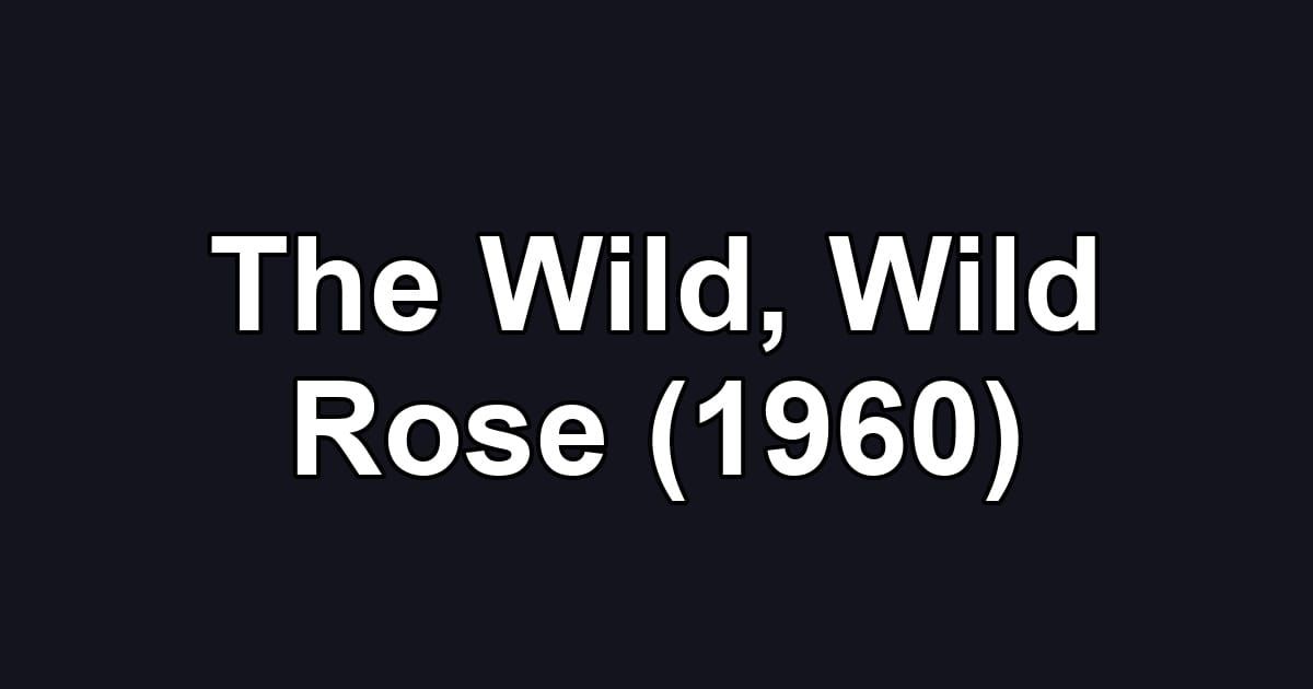 The Wild, Wild Rose (1960)