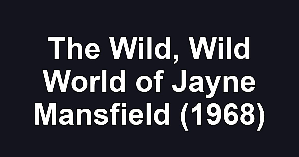 The Wild, Wild World of Jayne Mansfield (1968)