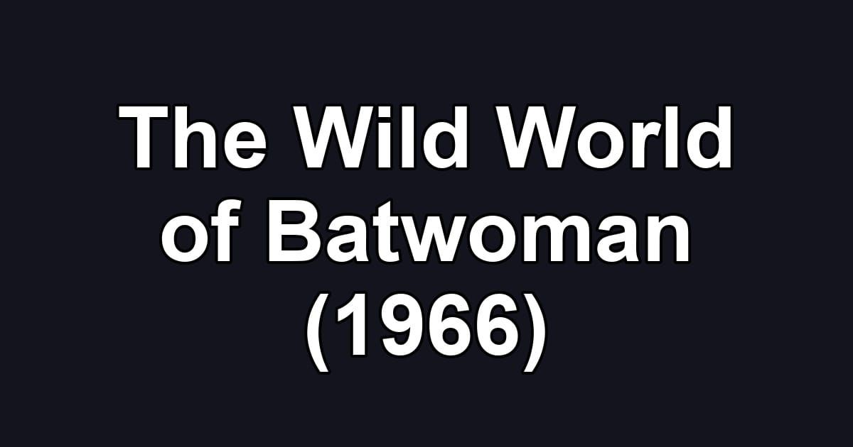 The Wild World of Batwoman (1966)