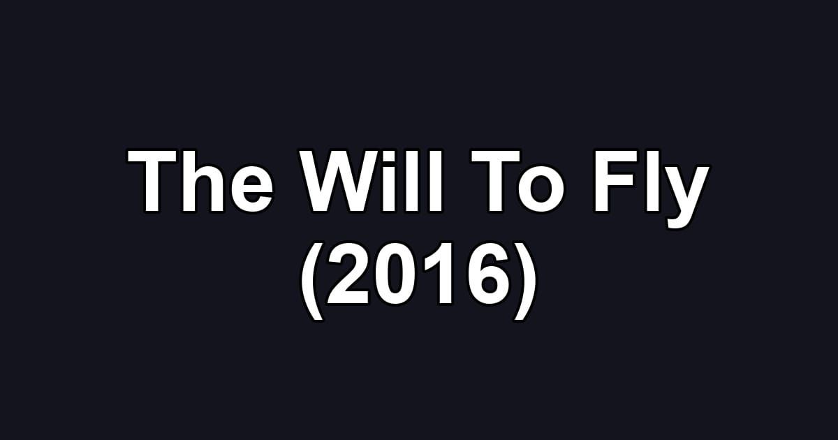 The Will To Fly (2016)