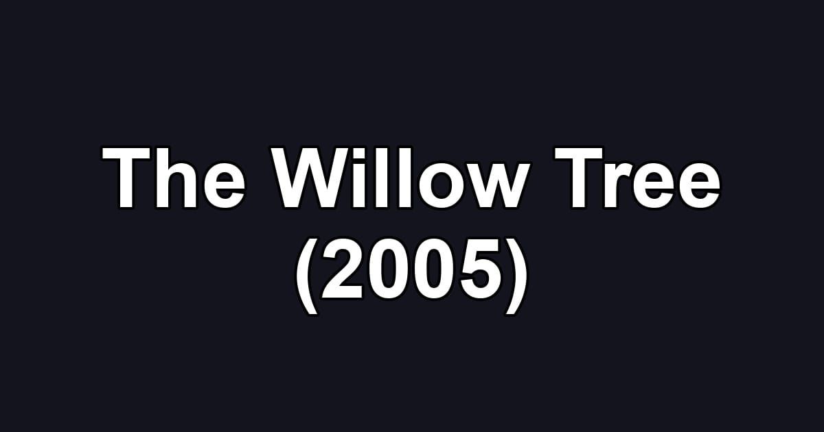 The Willow Tree (2005)