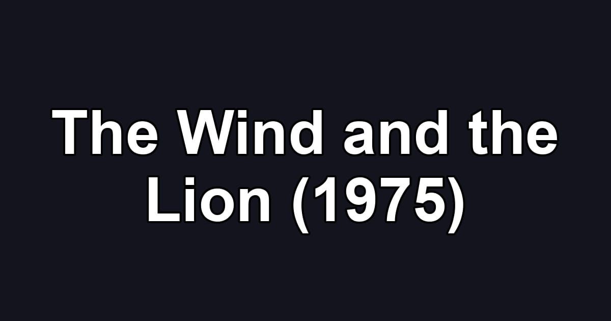 The Wind and the Lion (1975)