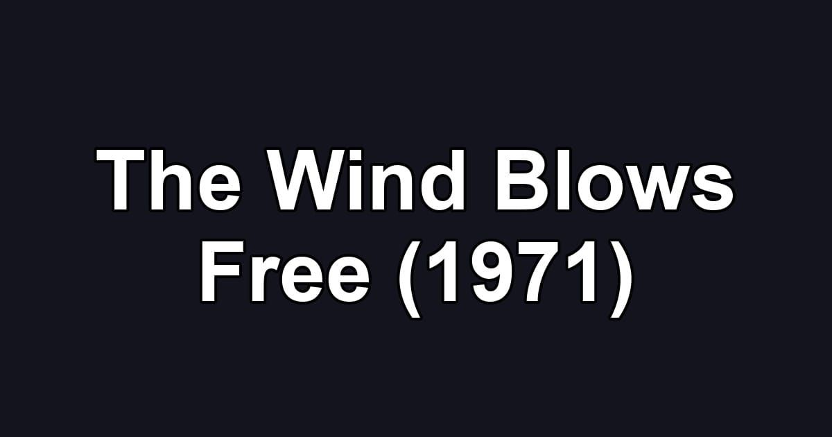 The Wind Blows Free (1971)