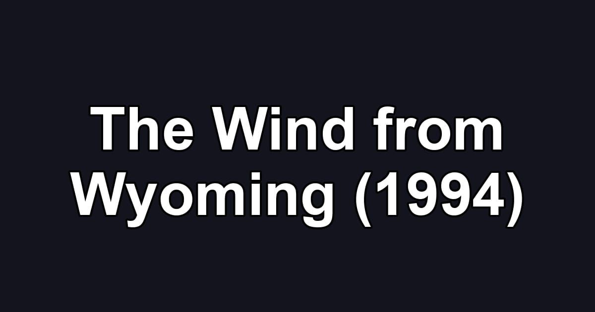 The Wind from Wyoming (1994)