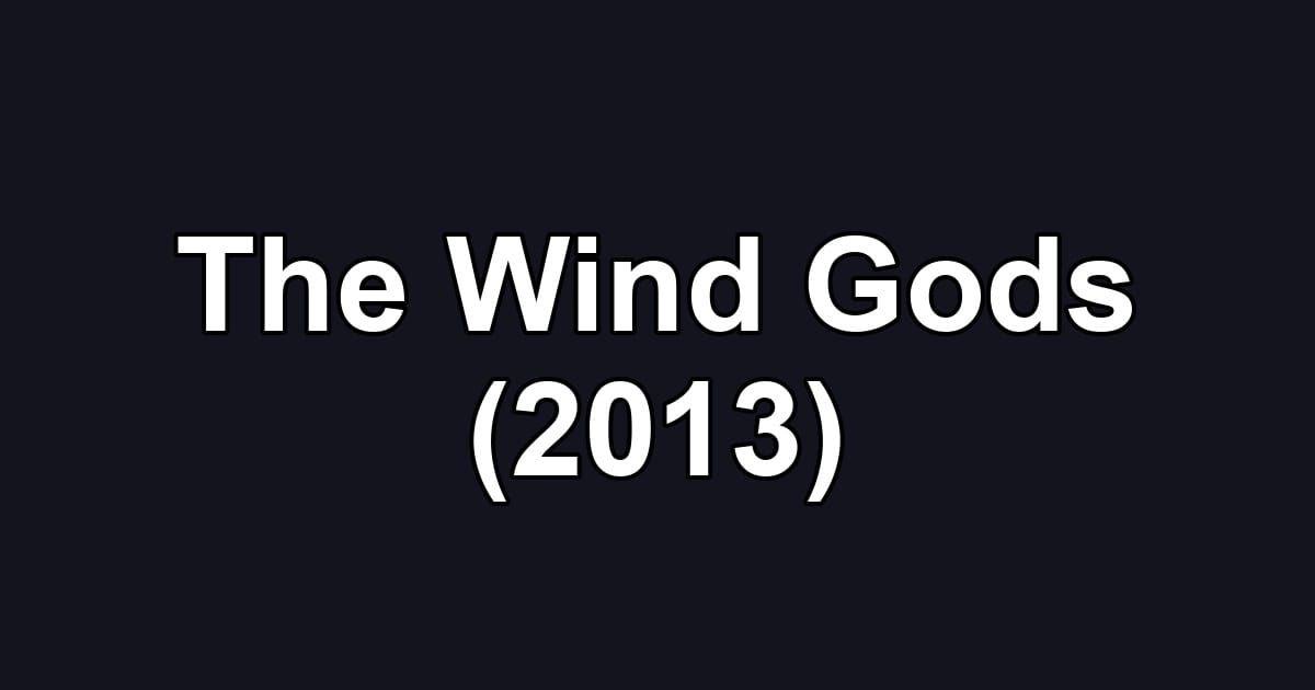 The Wind Gods (2013)