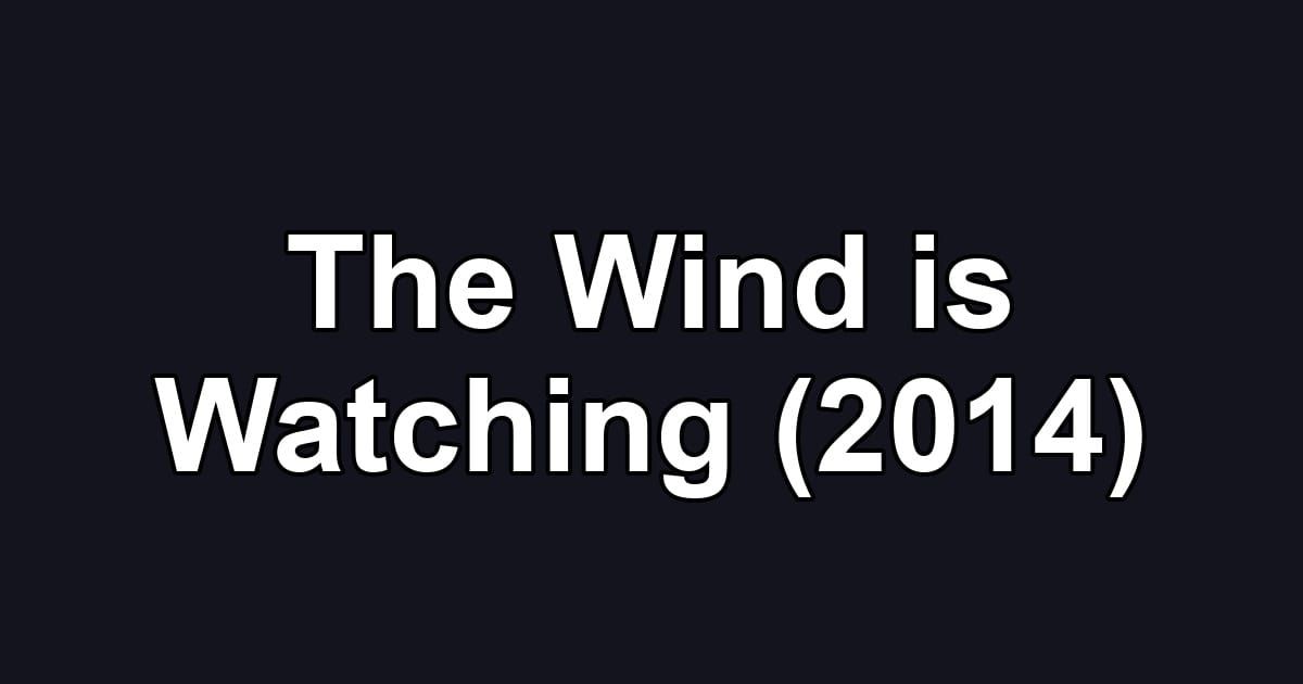 The Wind is Watching (2014)