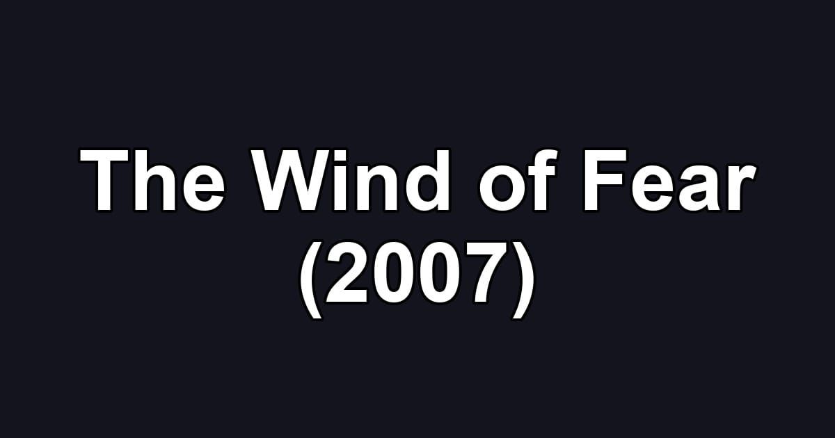 The Wind of Fear (2007)