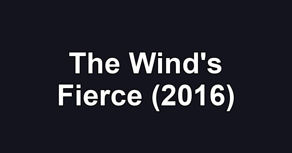 The Wind's Fierce (2016)