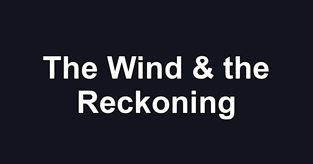 The Wind & the Reckoning