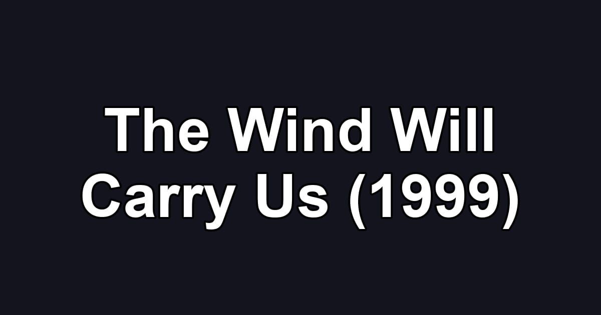 The Wind Will Carry Us (1999)