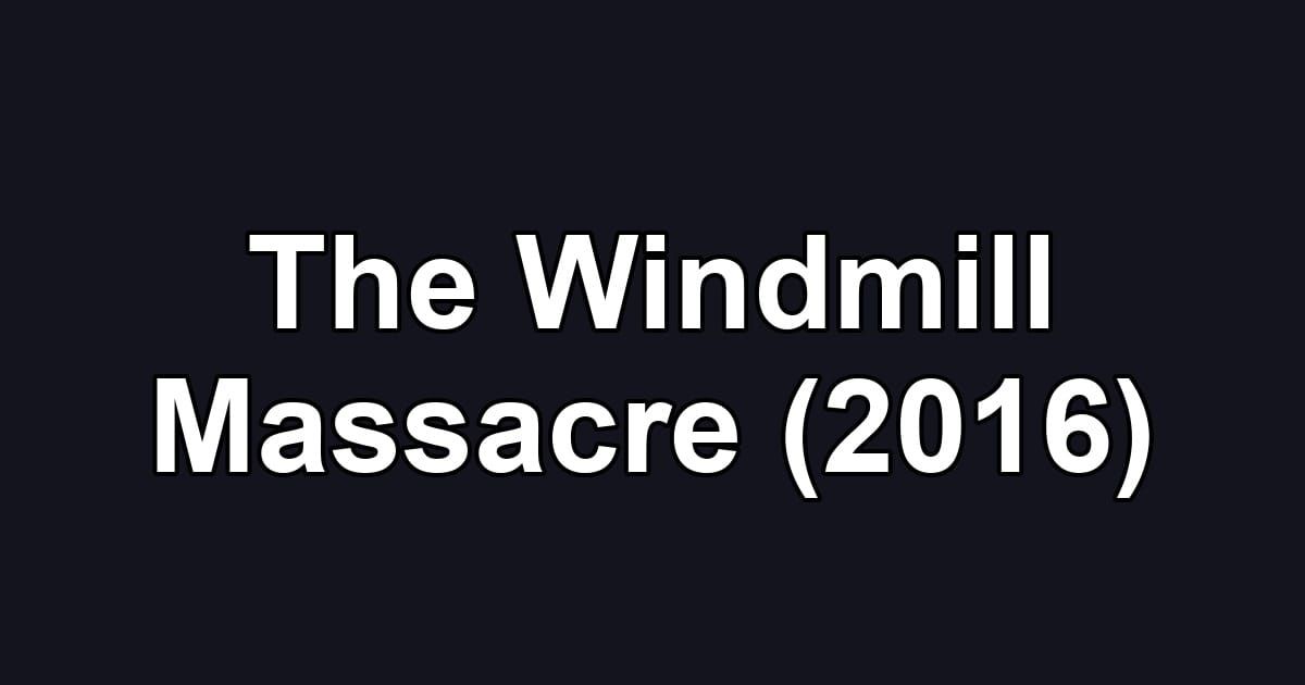 The Windmill Massacre (2016)