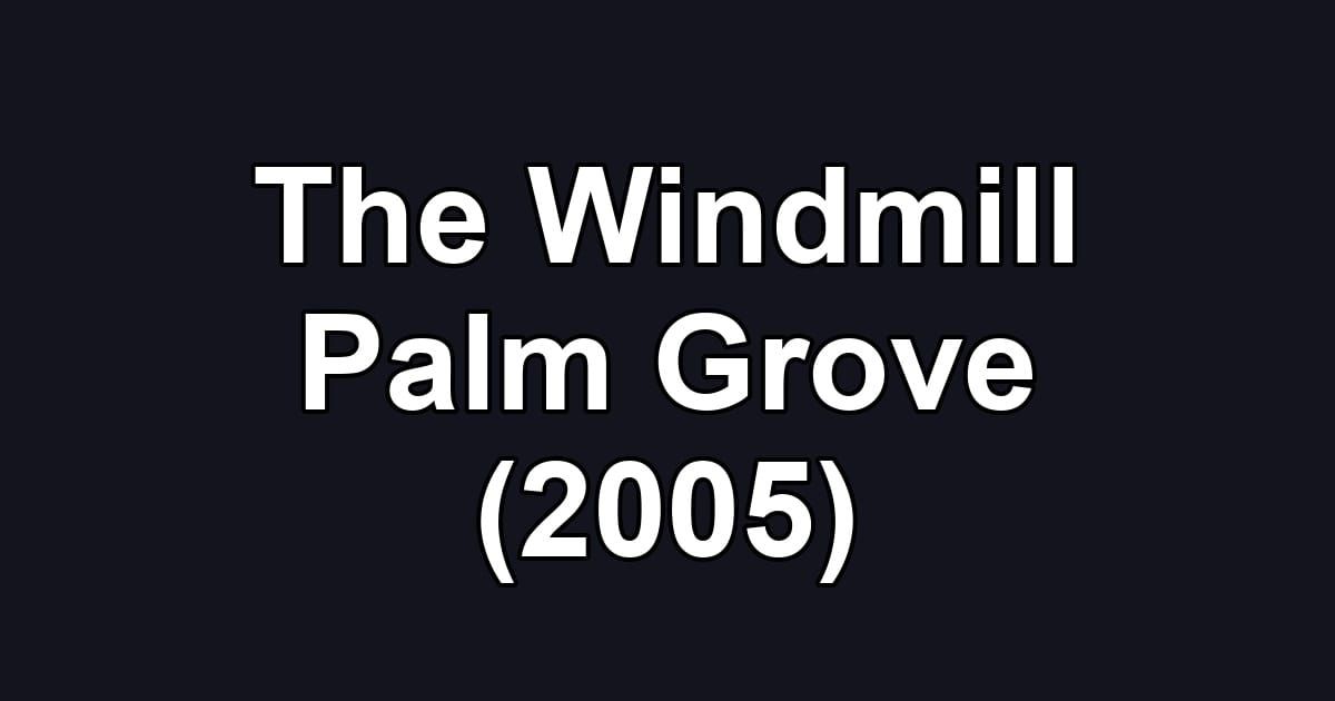 The Windmill Palm Grove (2005)