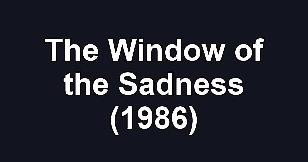 The Window of the Sadness (1986)