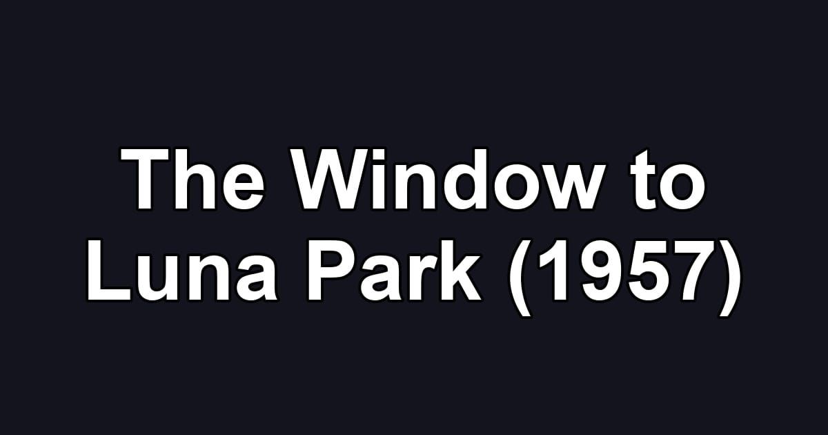 The Window to Luna Park (1957)