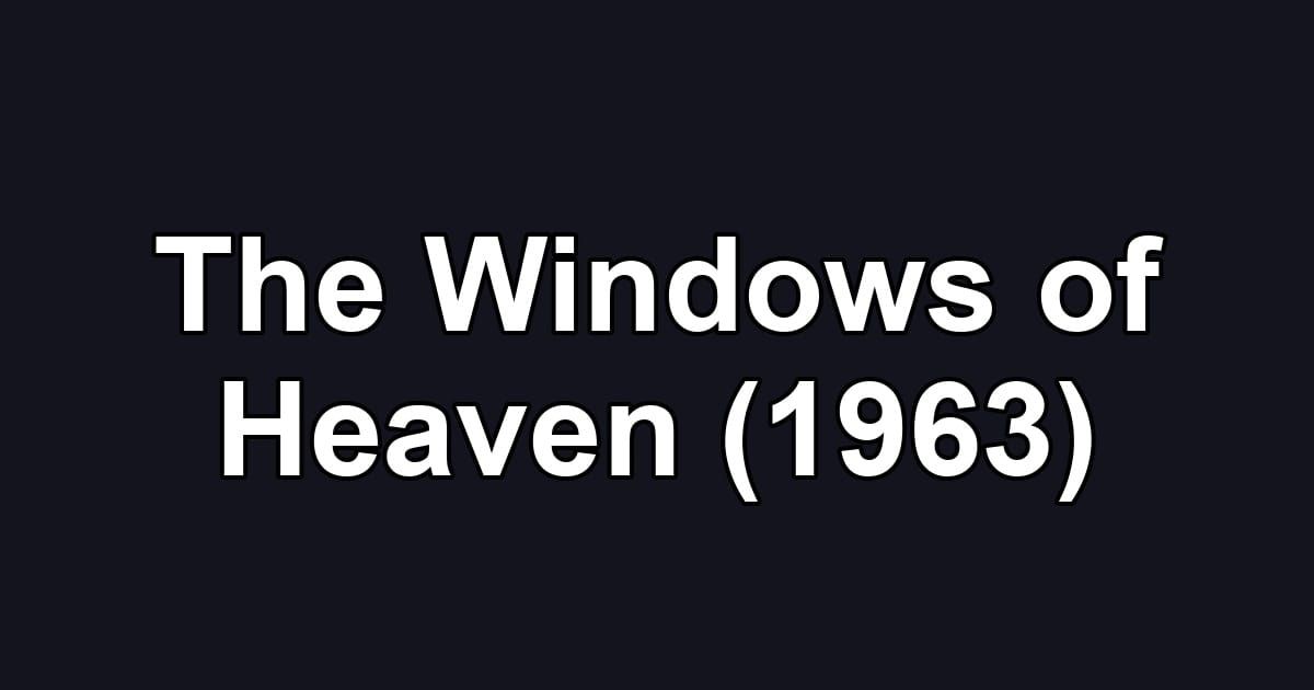 The Windows of Heaven (1963)