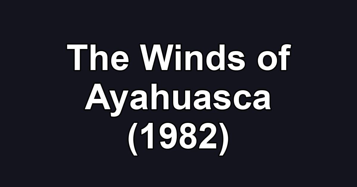 The Winds of Ayahuasca (1982)