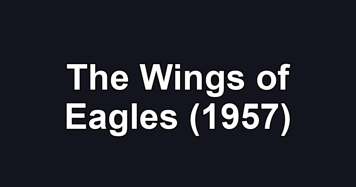 The Wings of Eagles (1957)