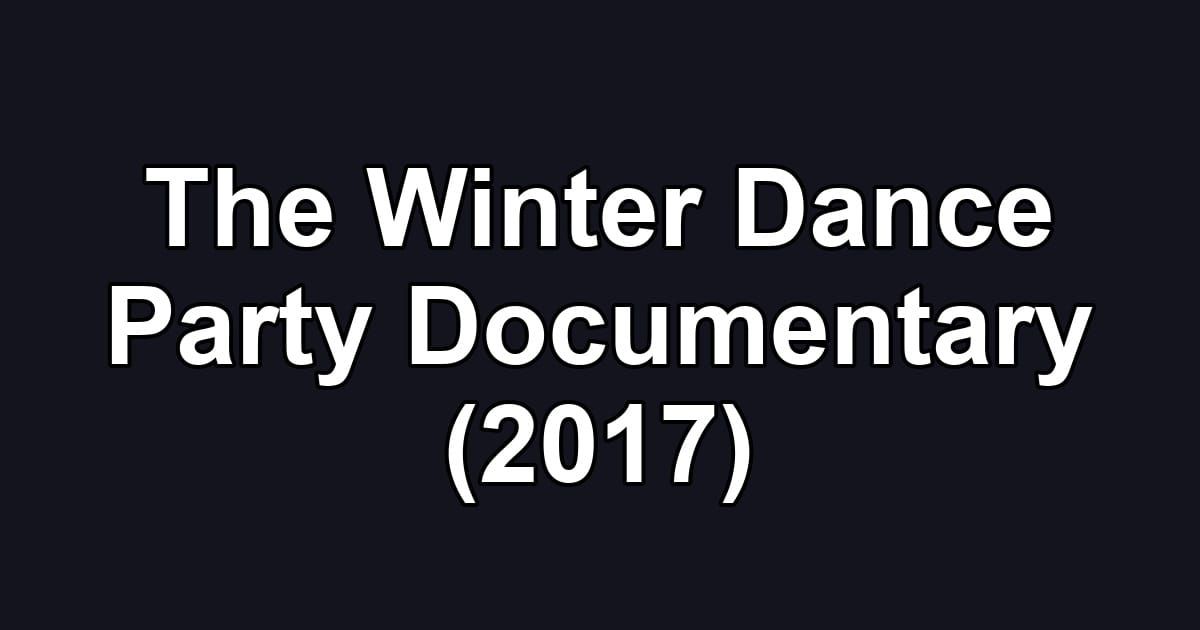 The Winter Dance Party Documentary (2017)