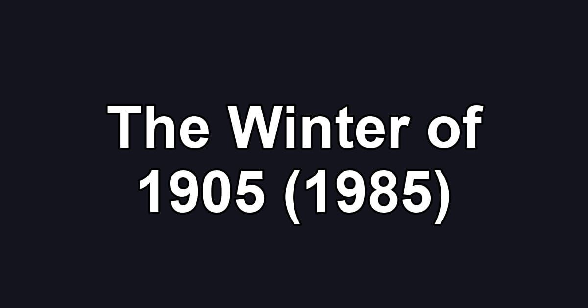 The Winter of 1905 (1985)