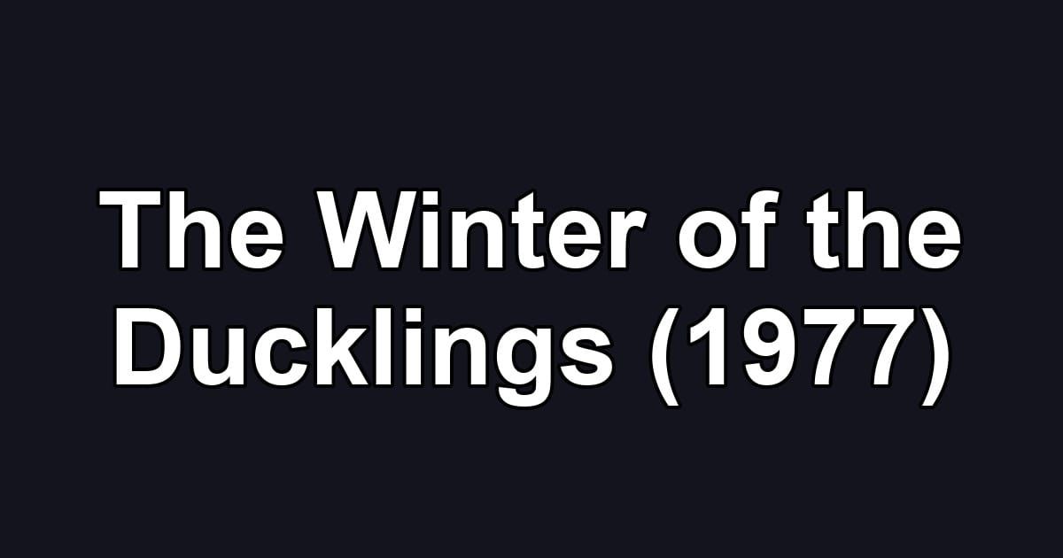 The Winter of the Ducklings (1977)